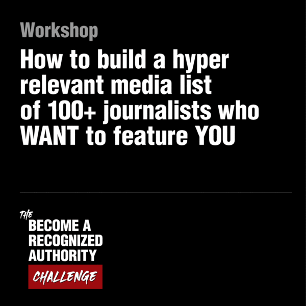 Workshop: How to build a hyper-relevant media list of 100+ active journalists who WANT to feature YOU