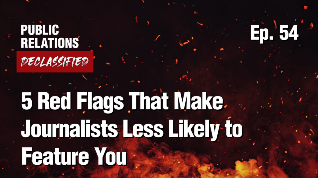 Ep. 54 - 5 Red Flags That Make Journalists Less Likely to Feature You